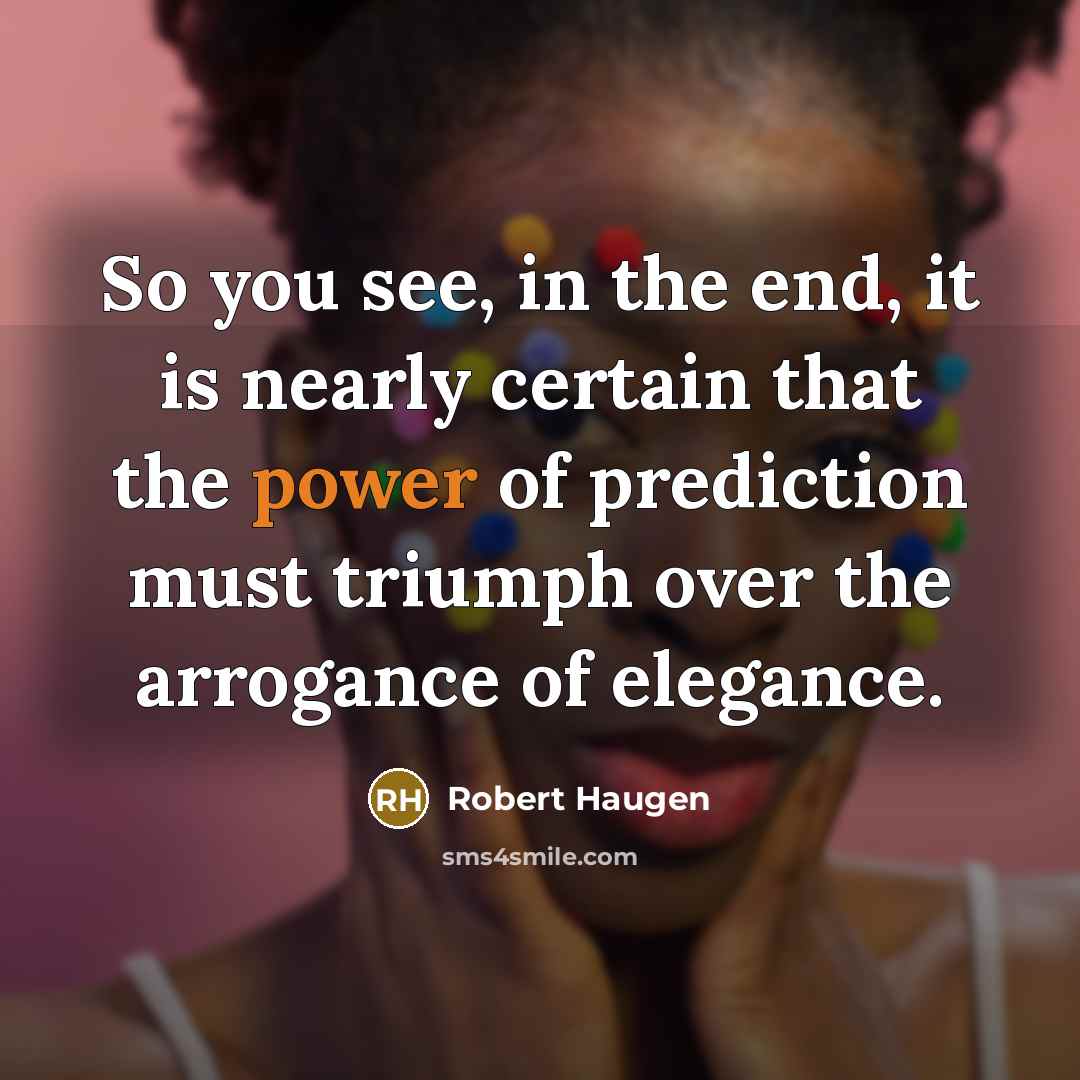 “So you see, in the end, it is nearly certain…” quote by Robert Haugen