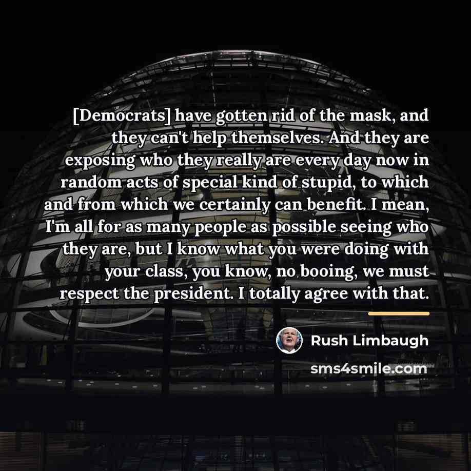 “[Democrats] have gotten rid of the mask, and they can't…” quote by Rush Limbaugh