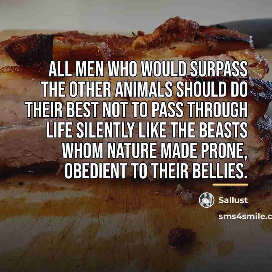 “All men who would surpass the other animals should do…” quote by Sallust