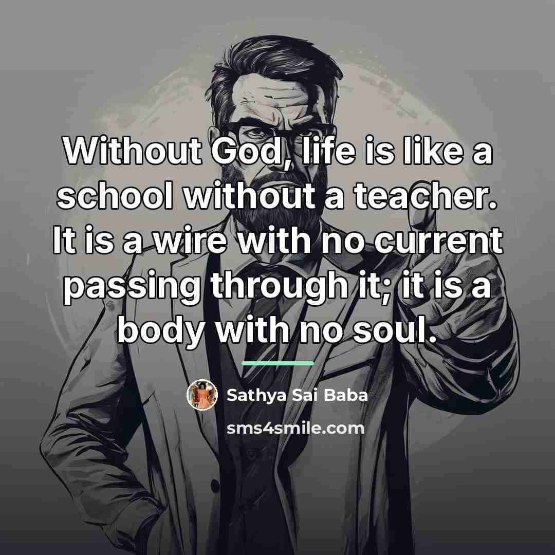 “Without God, life is like a school without a teacher.…” quote by Sathya Sai Baba