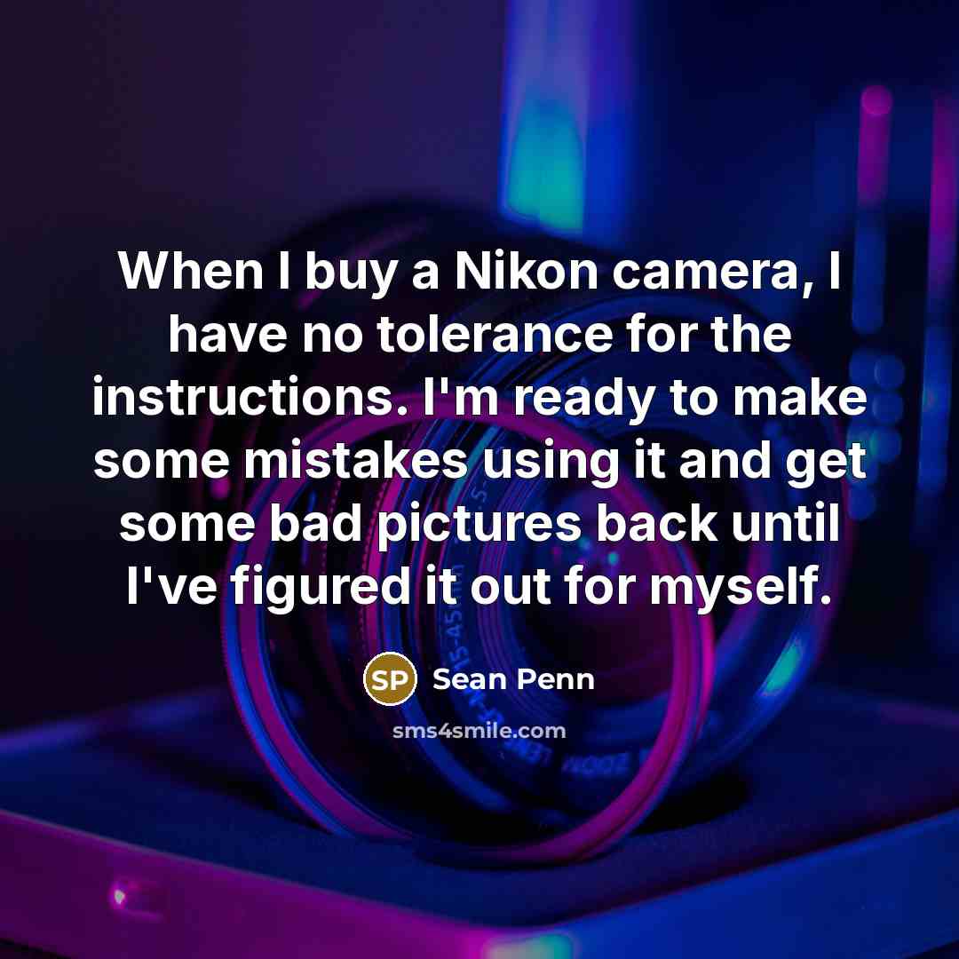 “When I buy a Nikon camera, I have no tolerance…” quote by Sean Penn