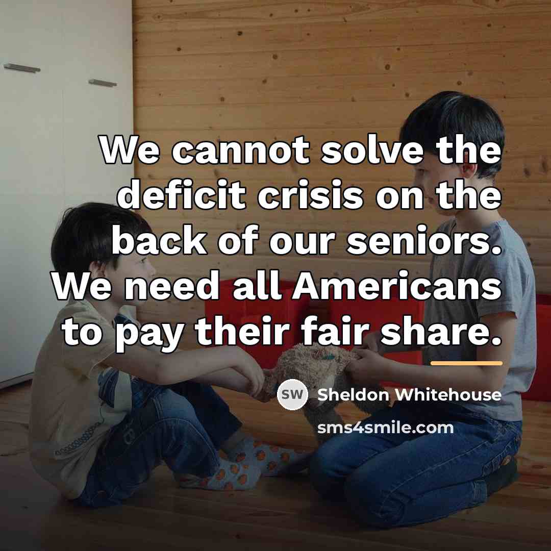 “We cannot solve the deficit crisis on the back of…” quote by Sheldon Whitehouse