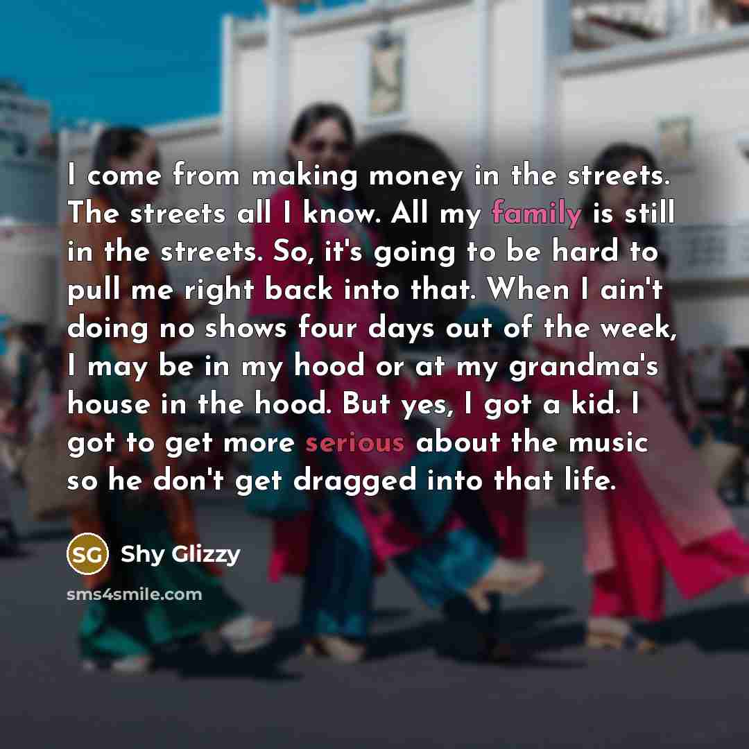 “I come from making money in the streets. The streets…” quote by Shy Glizzy
