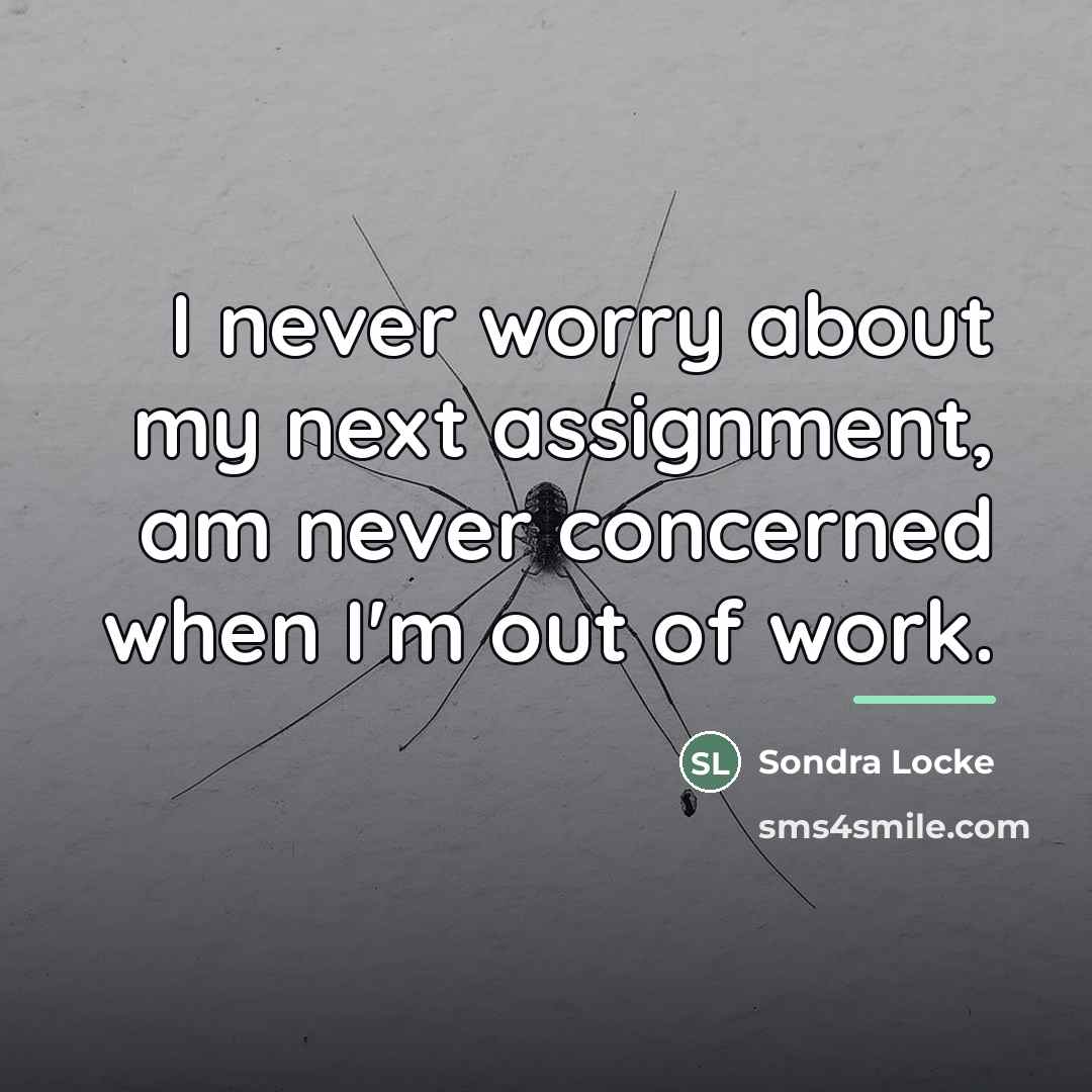 “I never worry about my next assignment, am never concerned…” quote by Sondra Locke