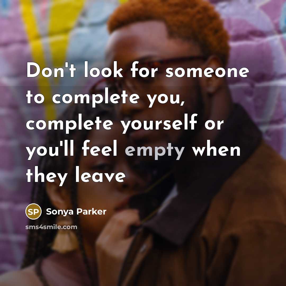 “Don't look for someone to complete you, complete yourself or…” quote by Sonya Parker