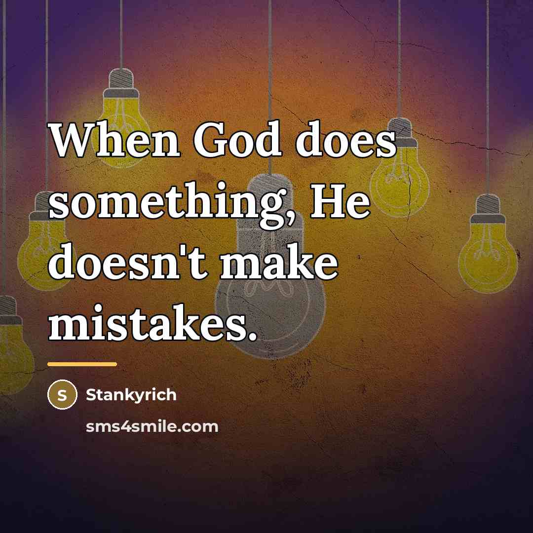 “When God does something, He doesn't make mistakes.…” quote by Stankyrich