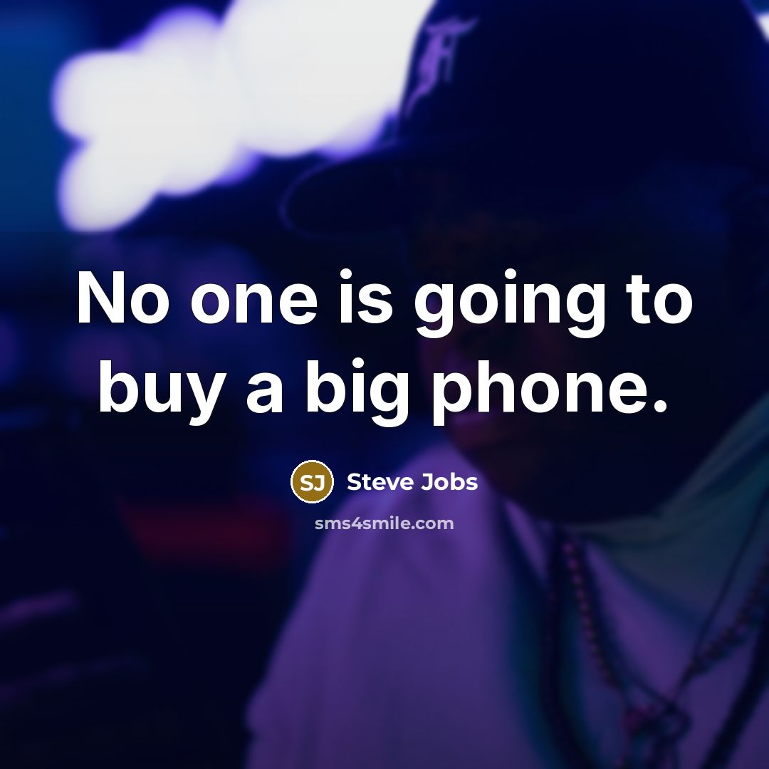 “No one is going to buy a big phone.…” quote by Steve Jobs