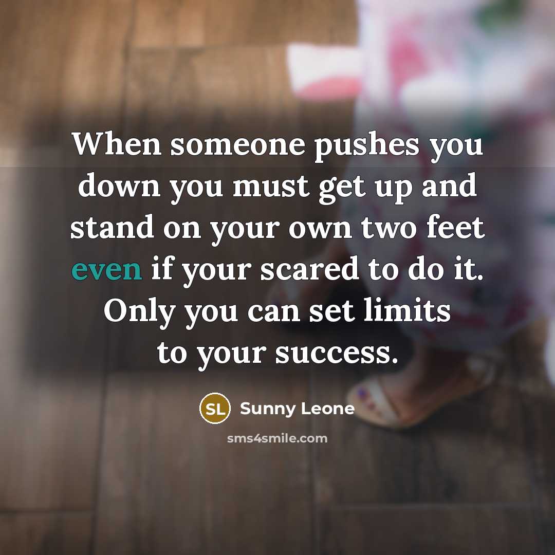 “When someone pushes you down you must get up and…” quote by Sunny Leone