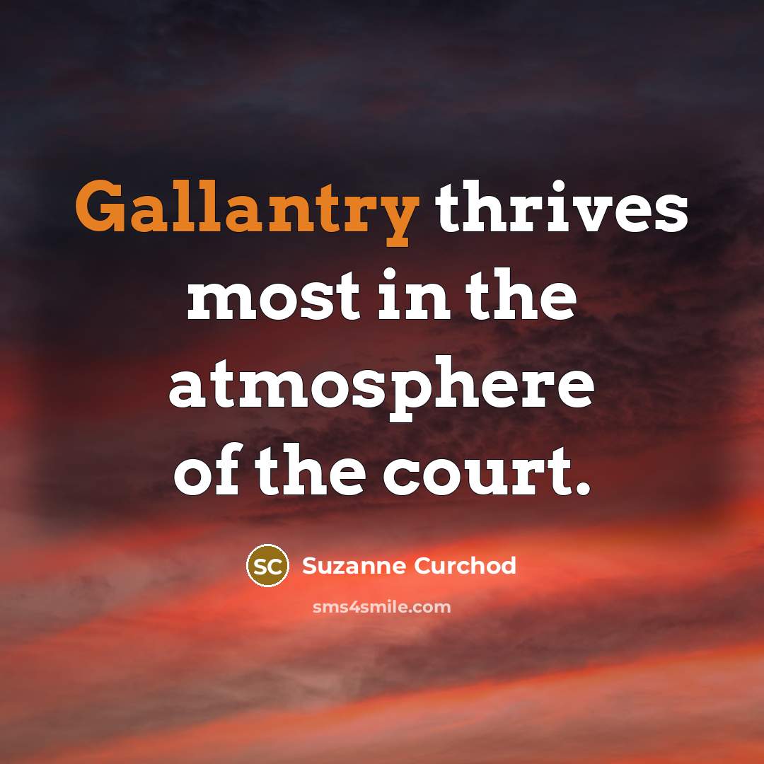 “Gallantry thrives most in the atmosphere of the court.…” quote by Suzanne Curchod
