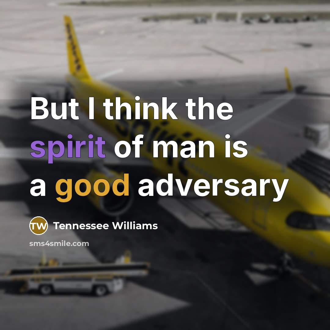 “But I think the spirit of man is a good…” quote by Tennessee Williams
