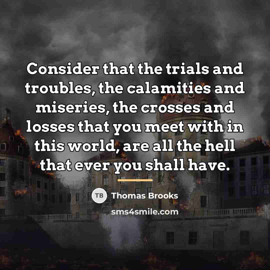 “Consider that the trials and troubles, the calamities and miseries,…” quote by Thomas Brooks