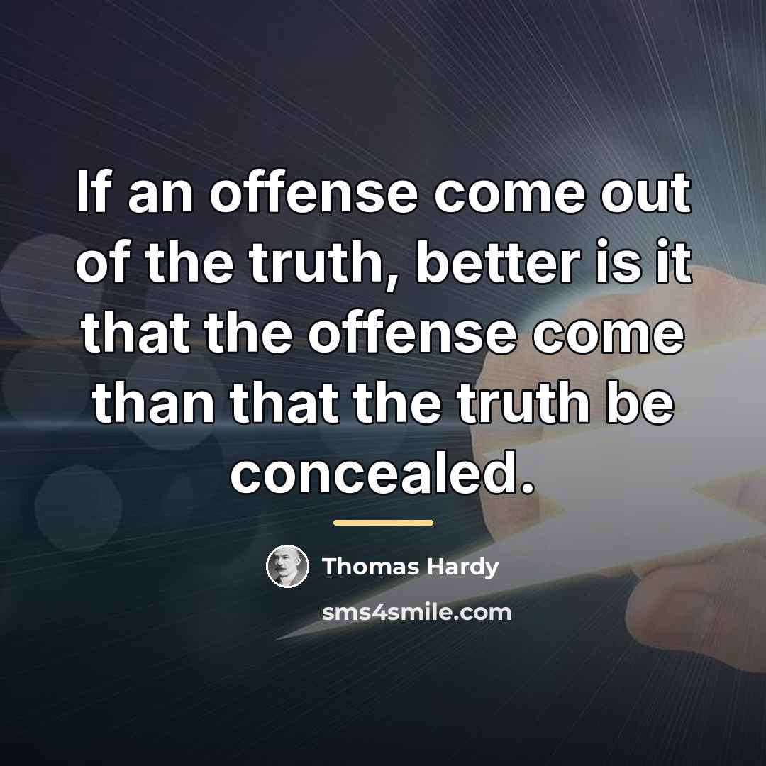 “If an offense come out of the truth, better is…” quote by Thomas Hardy