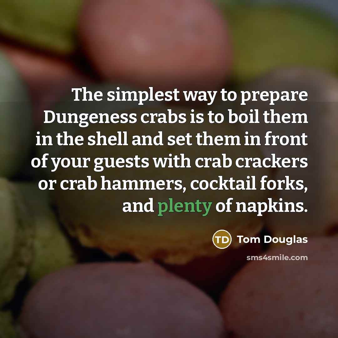 “The simplest way to prepare Dungeness crabs is to boil…” quote by Tom Douglas