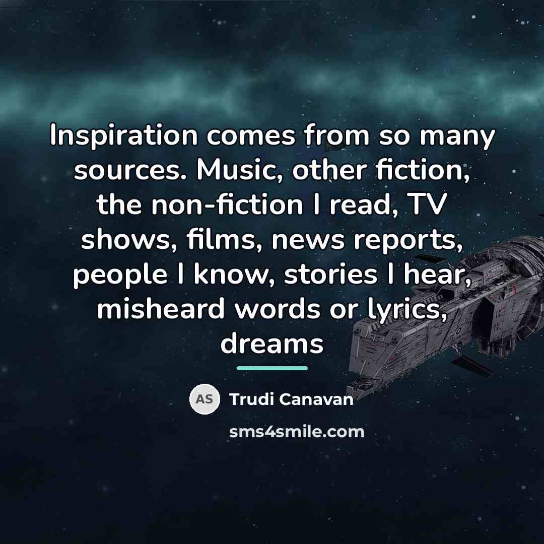 “Inspiration comes from so many sources. Music, other fiction, the…” quote by Trudi Canavan