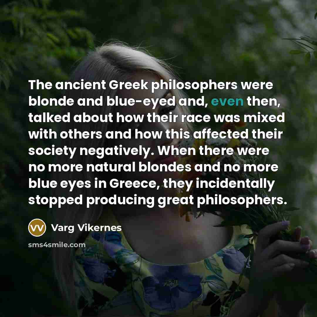 “The ancient Greek philosophers were blonde and blue-eyed and, even…” quote by Varg Vikernes