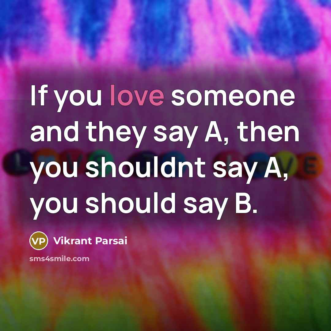 “If you love someone and they say A, then you…” quote by Vikrant Parsai