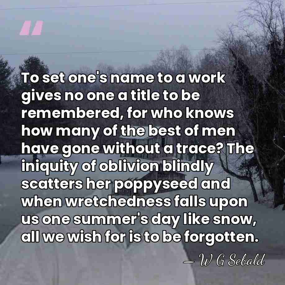 To set one's name to a work gives no one a title&hellip; - W G Sebald