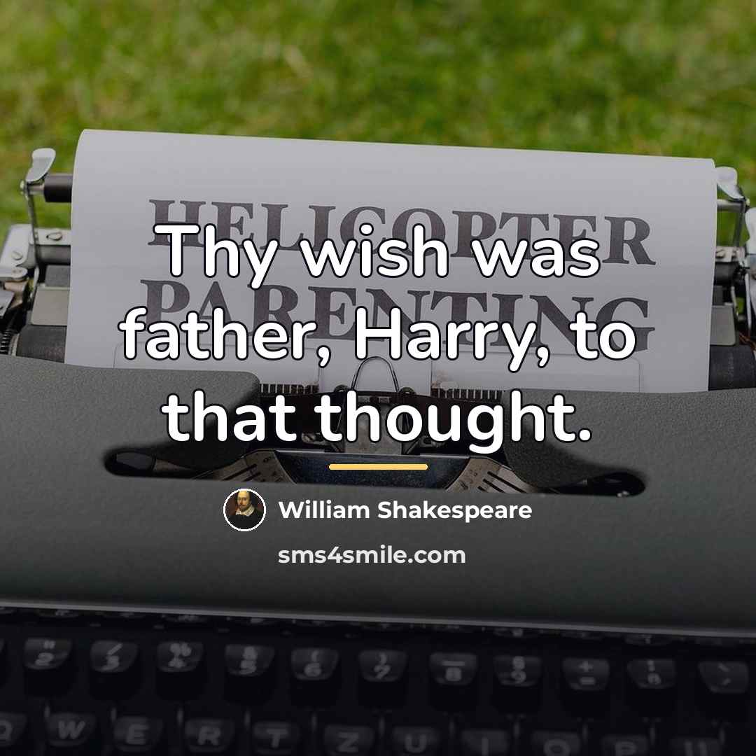 “Thy wish was father, Harry, to that thought.…” quote by William Shakespeare