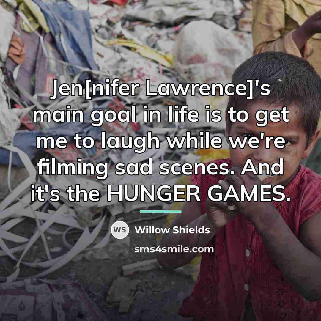 “Jen[nifer Lawrence]'s main goal in life is to get me…” quote by Willow Shields