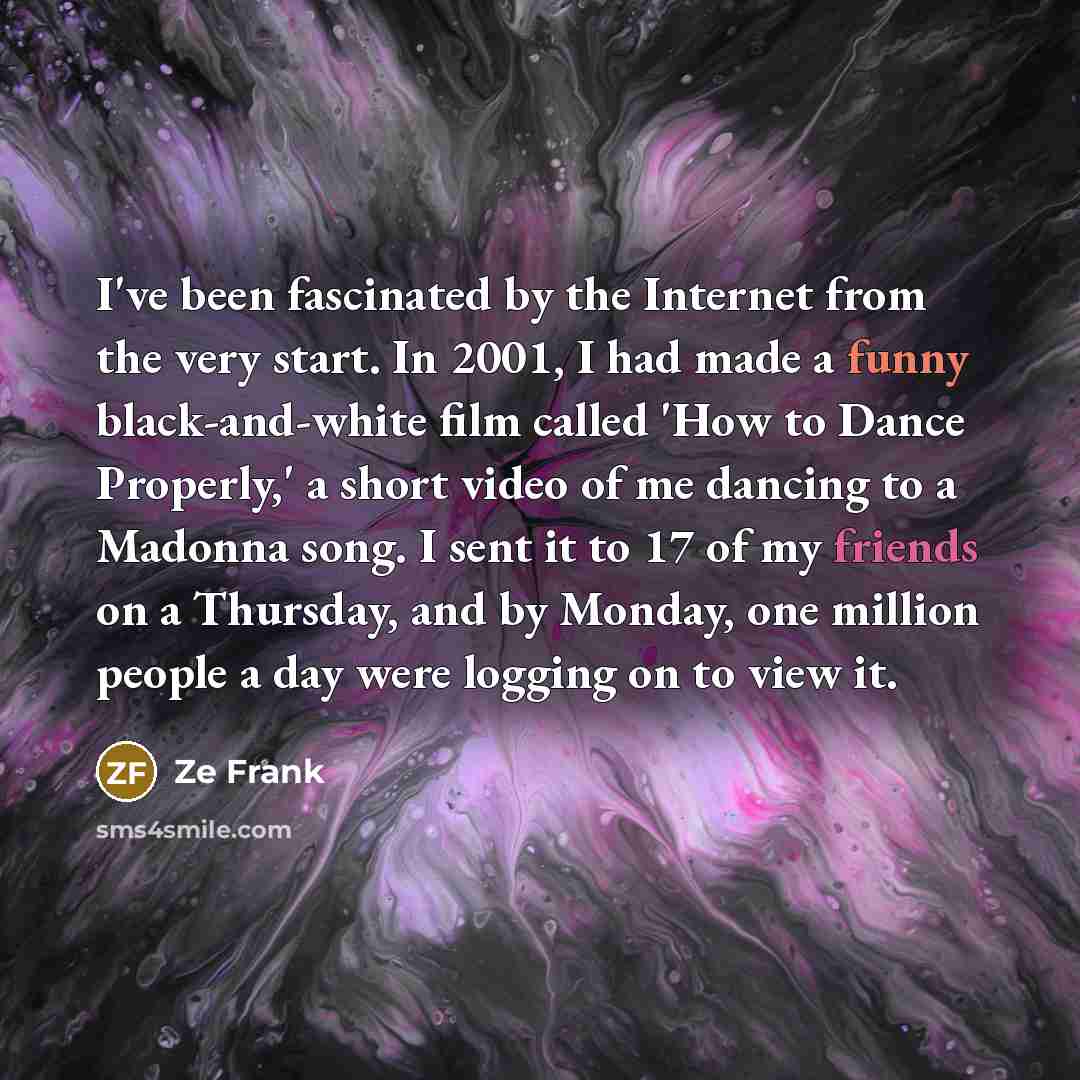“I've been fascinated by the Internet from the very start.…” quote by Ze Frank