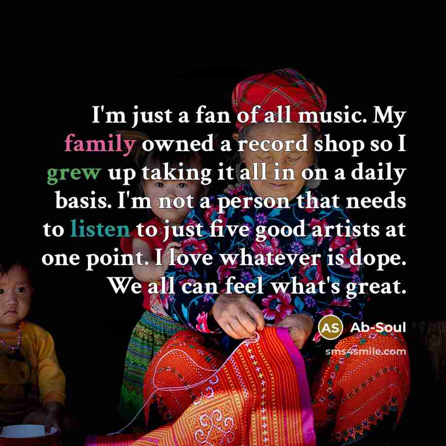 “I'm just a fan of all music. My family owned…” quote by Ab-Soul