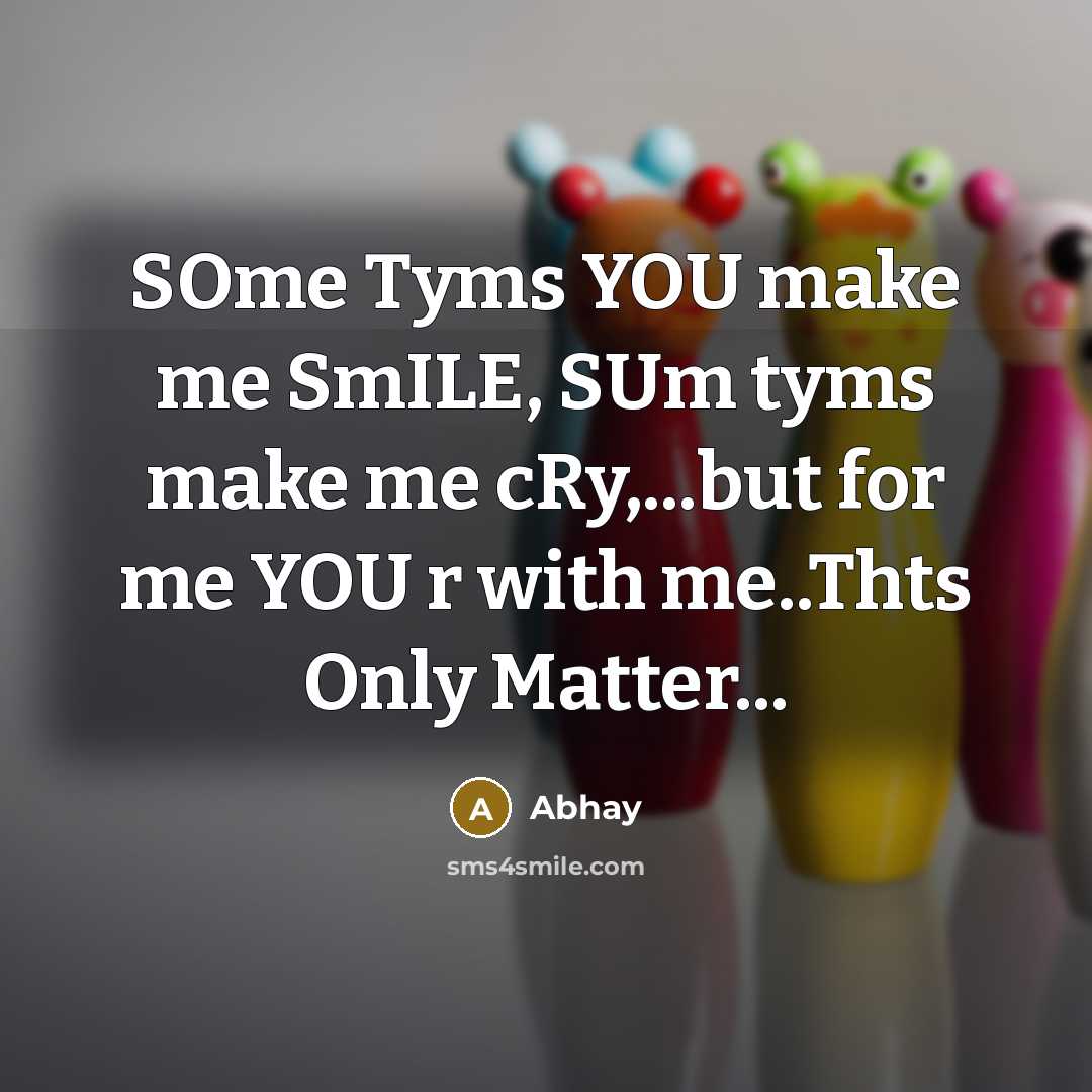 “SOme Tyms YOU make me SmILE, SUm tyms make me…” quote by ABhay