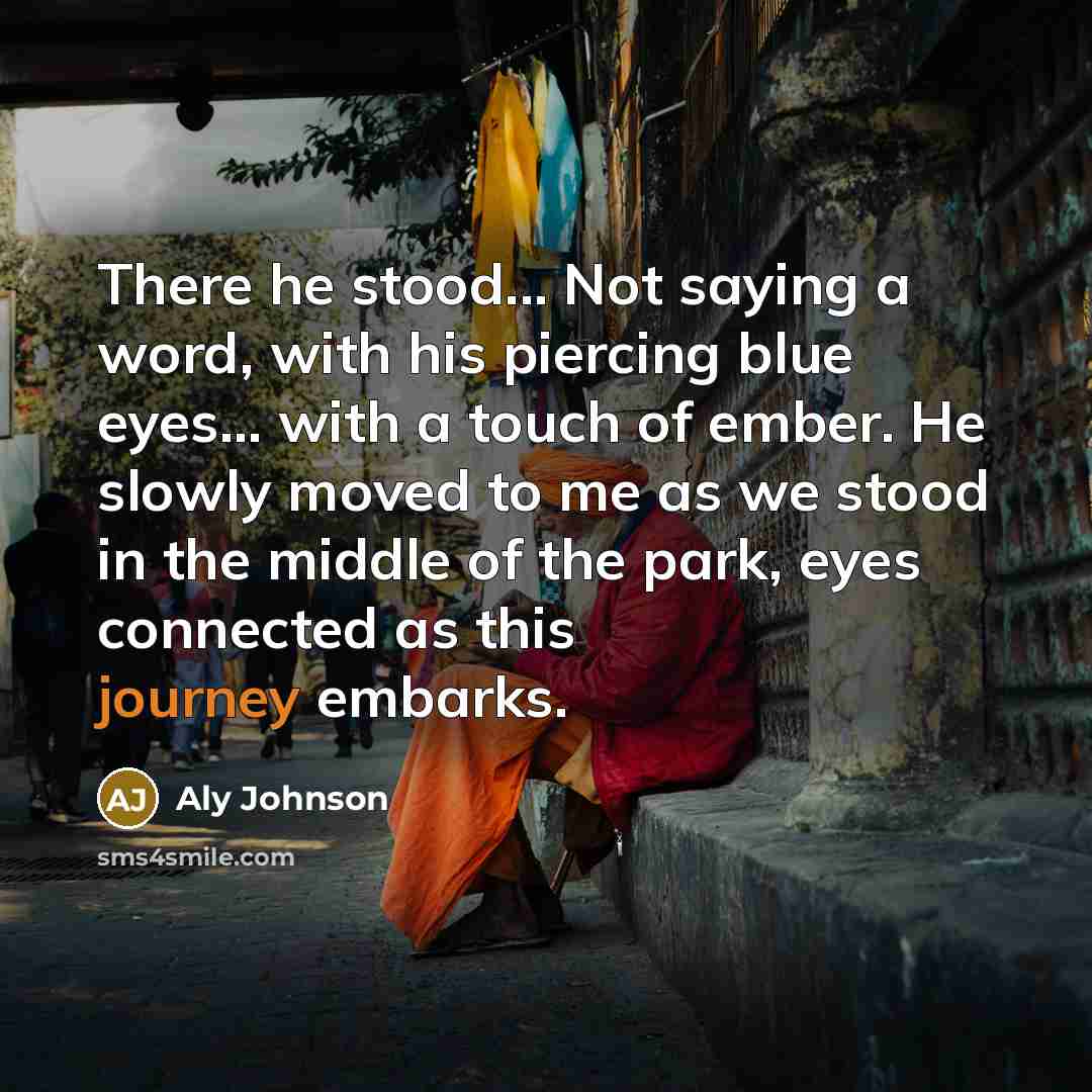 “There he stood... Not saying a word, with his piercing…” quote by Aly Johnson