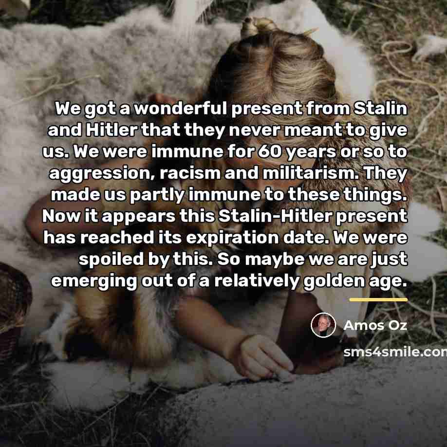 “We got a wonderful present from Stalin and Hitler that…” quote by Amos Oz