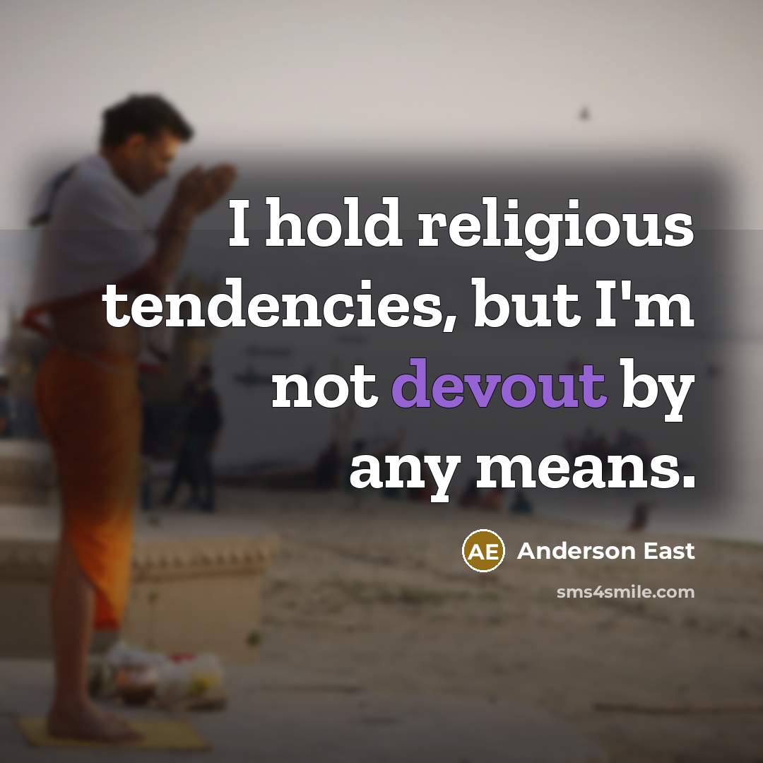 “I hold religious tendencies, but I'm not devout by any…” quote by Anderson East