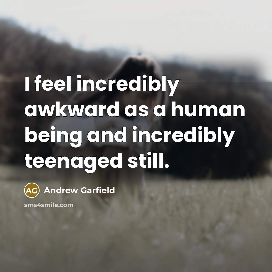 “I feel incredibly awkward as a human being and incredibly…” quote by Andrew Garfield