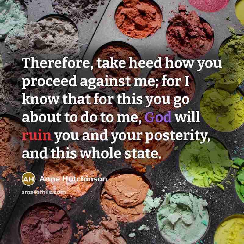 “Therefore, take heed how you proceed against me; for I…” quote by Anne Hutchinson