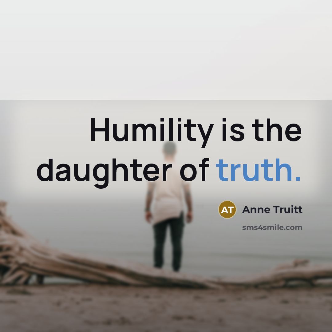 “Humility is the daughter of truth.…” quote by Anne Truitt