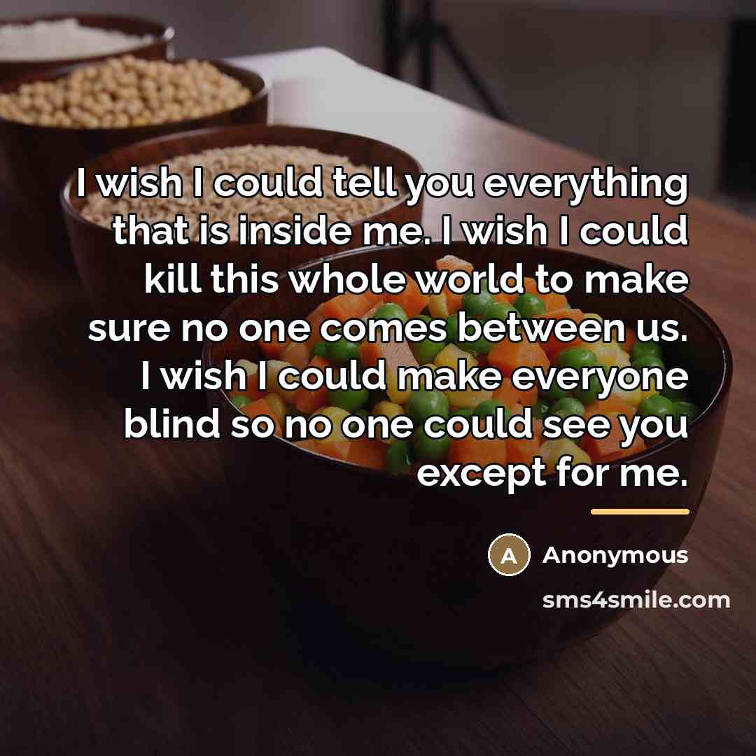 “I wish I could tell you everything that is inside…” quote by Anonymous