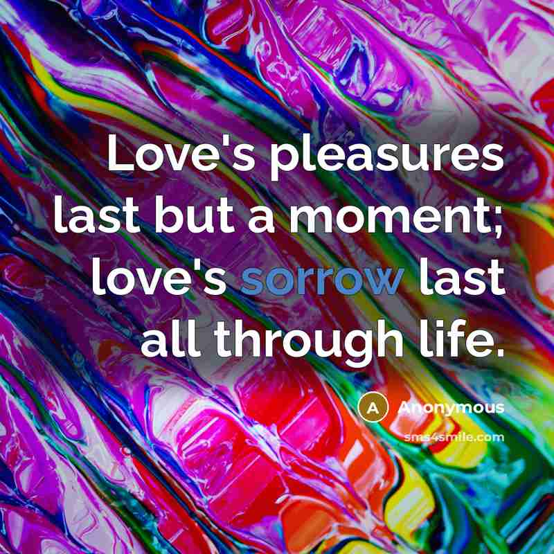 “Love's pleasures last but a moment; love's sorrow last all…” quote by Anonymous