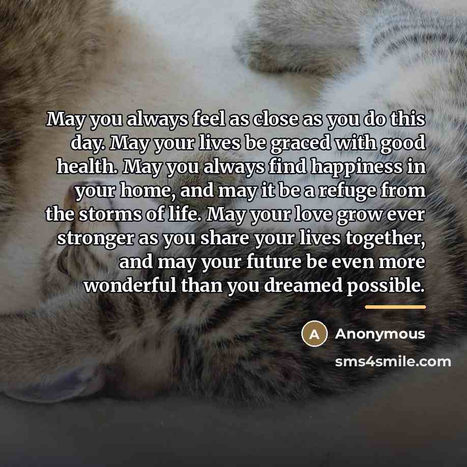 “May you always feel as close as you do this…” quote by Anonymous