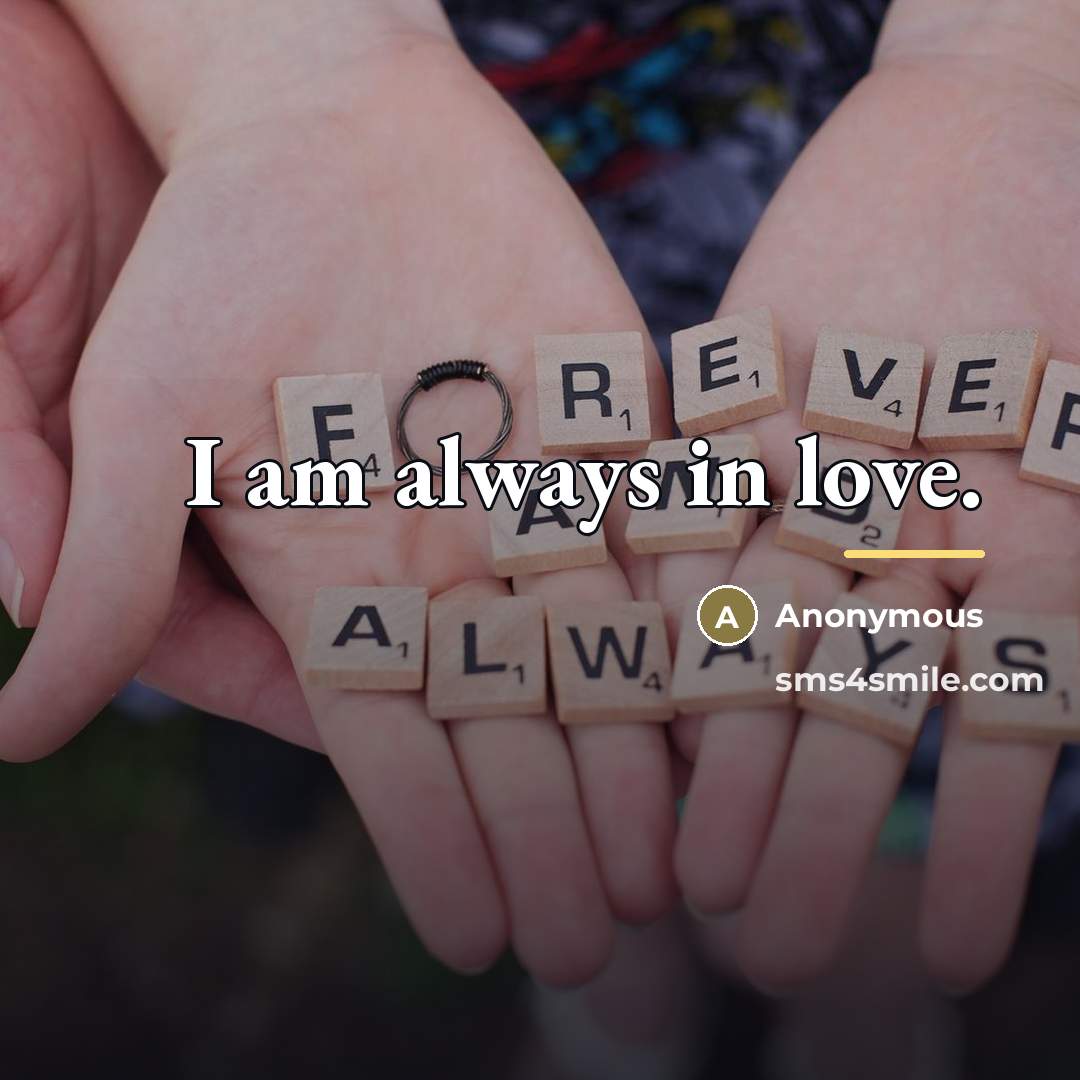 “I am always in love.…” quote by Anonymous