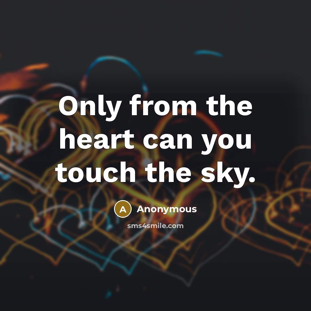 “Only from the heart can you touch the sky.…” quote by Anonymous