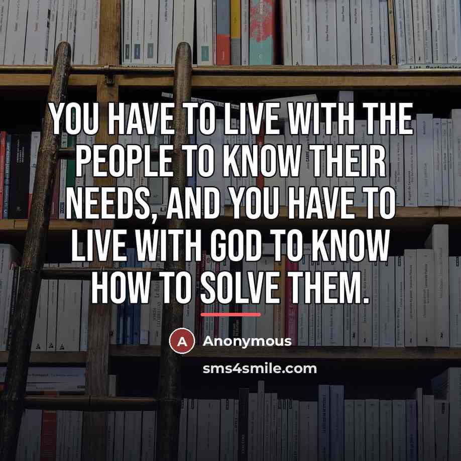 “You have to live with the people to know their…” quote by Anonymous