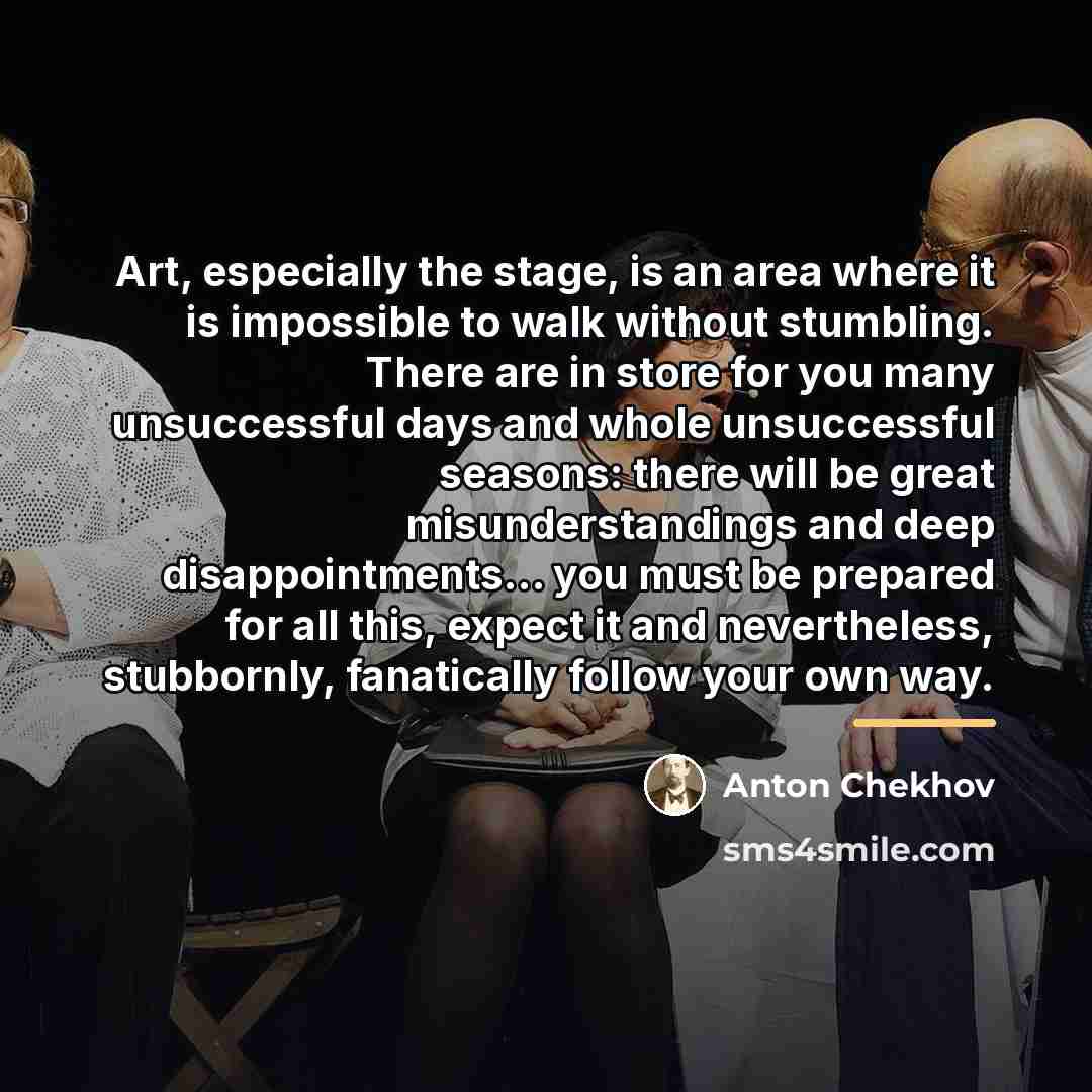 “Art, especially the stage, is an area where it is…” quote by Anton Chekhov