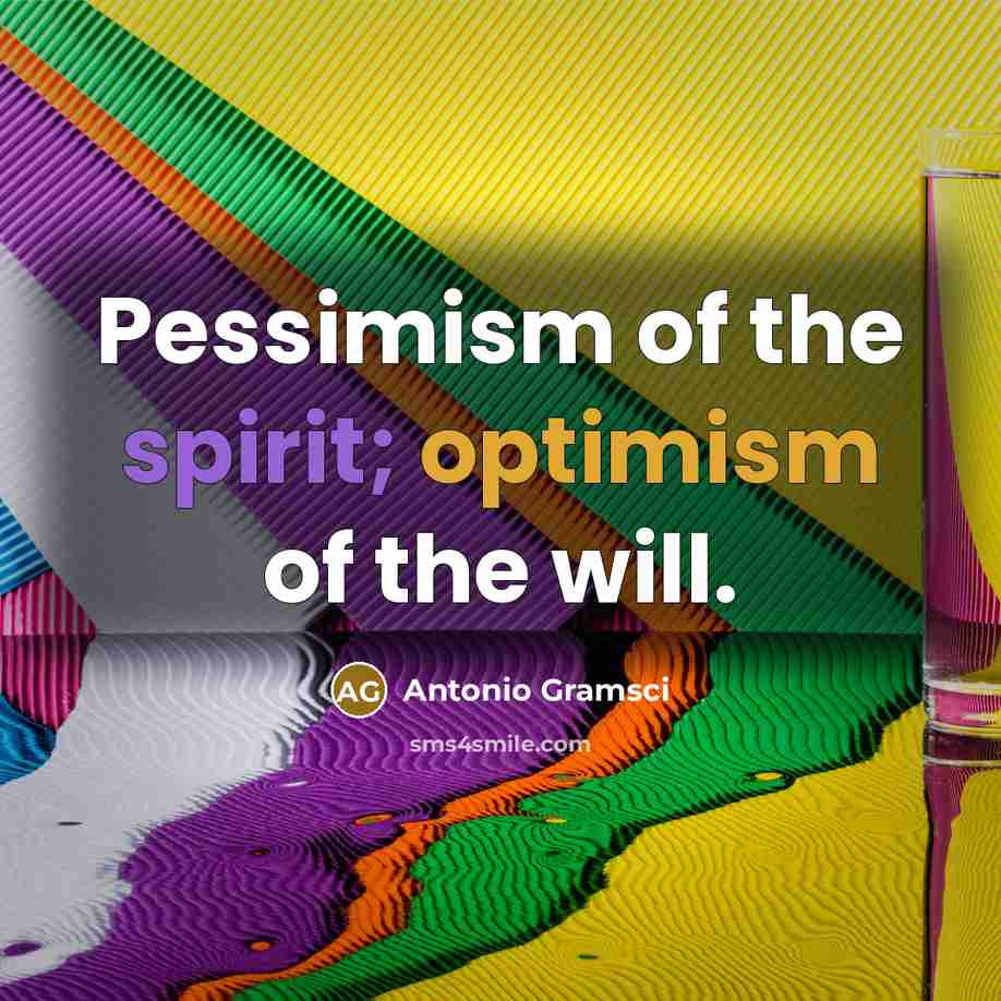 “Pessimism of the spirit; optimism of the will.…” quote by Antonio Gramsci