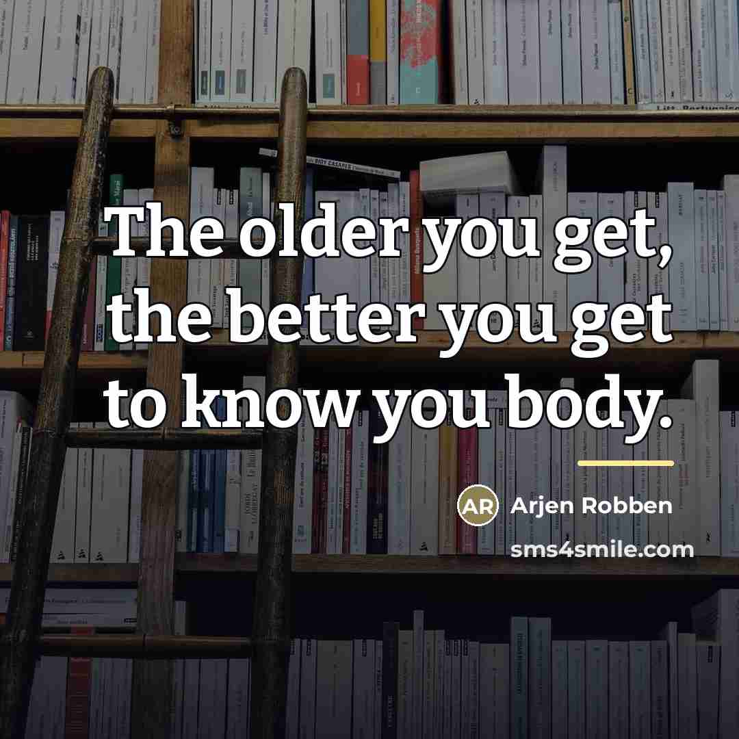 “The older you get, the better you get to know…” quote by Arjen Robben