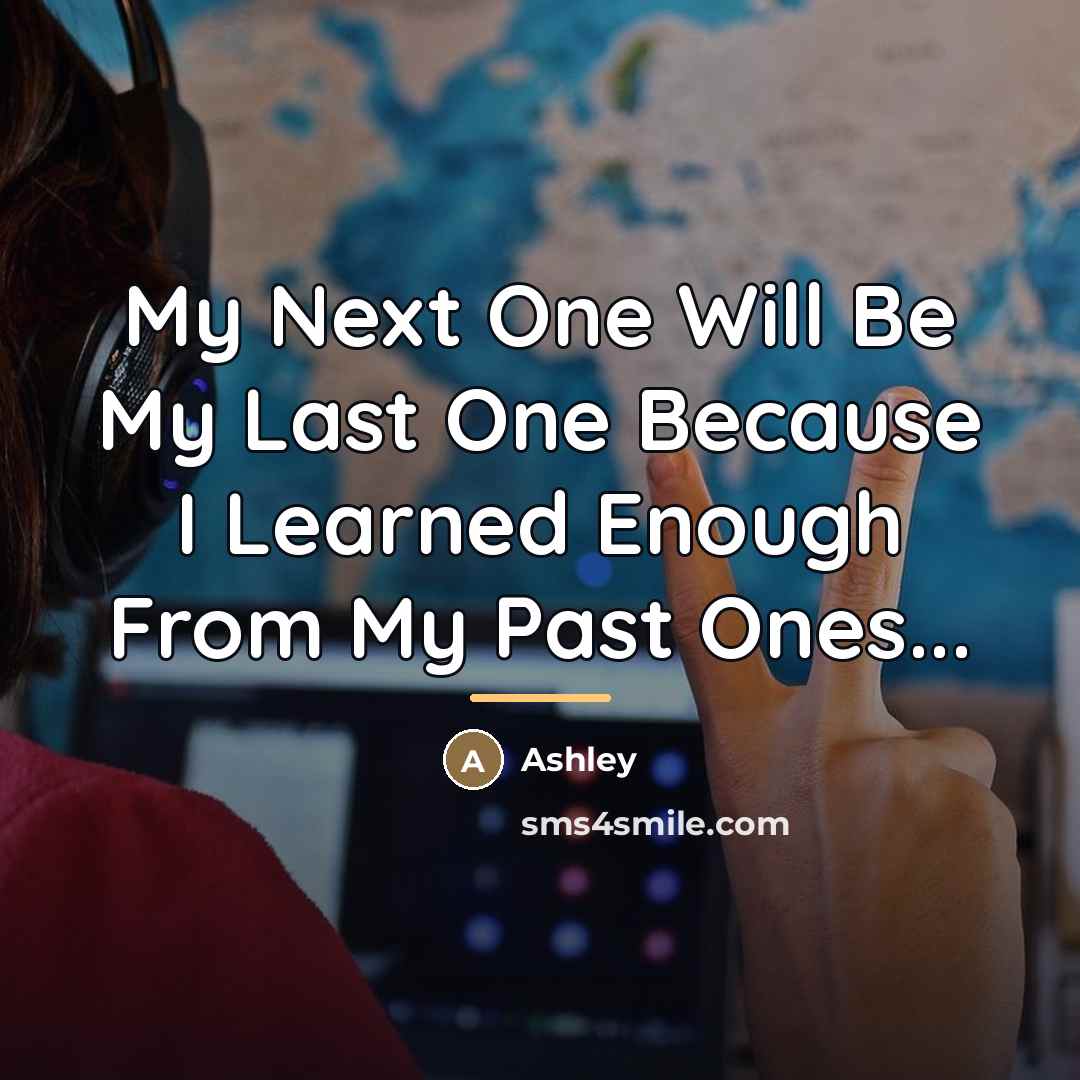 “My Next One Will Be My Last One Because I…” quote by Ashley