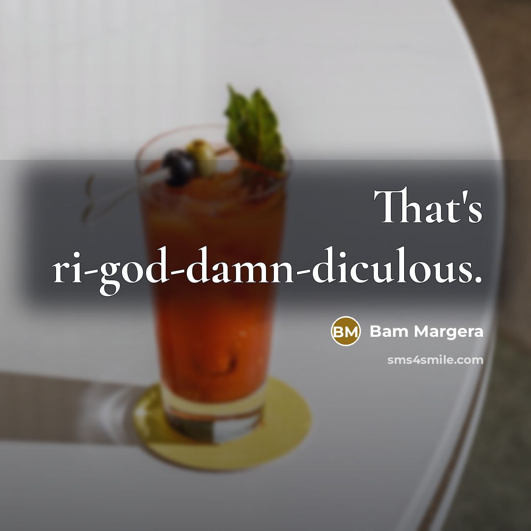 “That's ri-god-damn-diculous.…” quote by Bam Margera