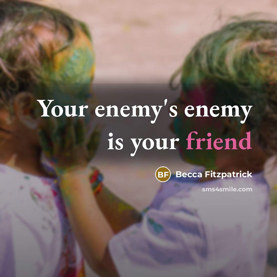 “Your enemy's enemy is your friend…” quote by Becca Fitzpatrick