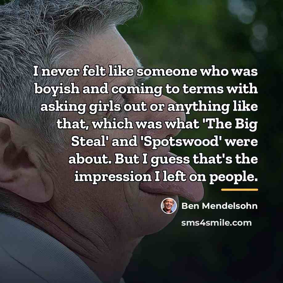 “I never felt like someone who was boyish and coming…” quote by Ben Mendelsohn