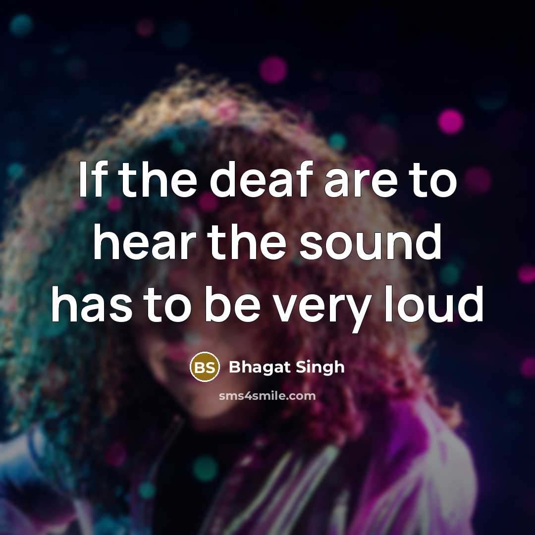 “If the deaf are to hear the sound has to…” quote by Bhagat Singh
