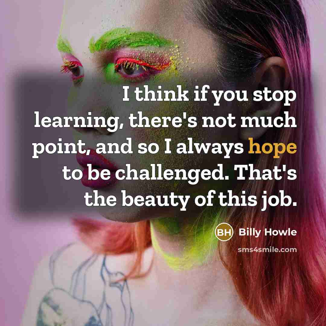 “I think if you stop learning, there's not much point,…” quote by Billy Howle