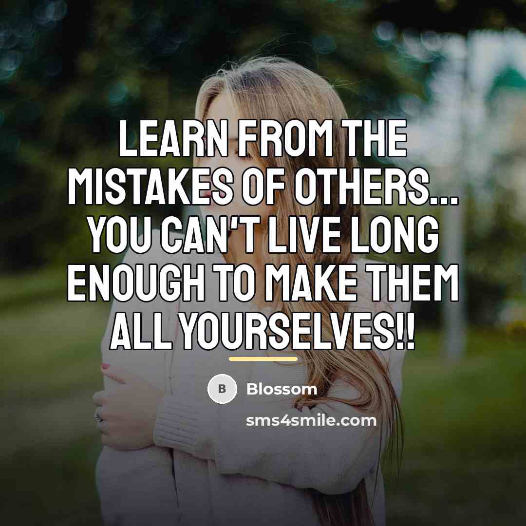 “Learn from the mistakes of others... you can't live long…” quote by Blossom