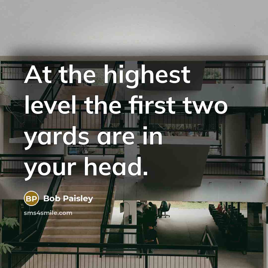 “At the highest level the first two yards are in…” quote by Bob Paisley