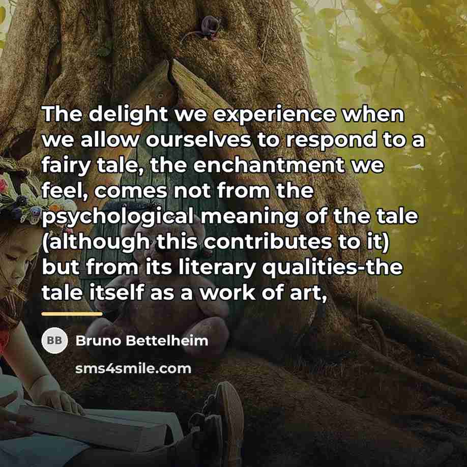 “The delight we experience when we allow ourselves to respond…” quote by Bruno Bettelheim
